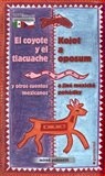Kojot a oposum a jiné mexické pohádky / El coyote y el tlacuache y otros cuentos mexicanos