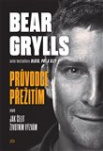 Bear Grylls. Průvodce přežitím aneb jak čelit životním výzvám