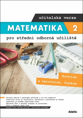 Matematika 2 pro střední odborná učiliště učitelská verze. Rovnice a nerovnice, funkce