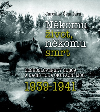 Někomu život, někomu smrt 1939-1941. Československý odboj a nacistická okupační moc 1939-1941