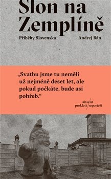 Slon na Zemplíně: Příběhy Slovenska