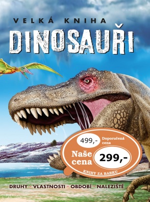 Velká kniha Dinosauři, Druhy, vlastnosti, období, naleziště