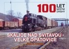 100 let místní dráhy Skalice nad Svitavou – Velké Opatovice