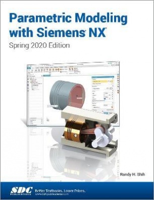 Parametric Modeling with Siemens NX : Spring 2020 Edition