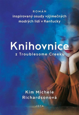 Knihovnice z Troublesome Creeku. Román inspirovaný osudy výjimečných modrých lidí v Kentucky