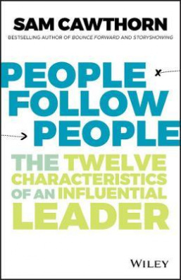 People Follow People : The Twelve Characteristics of an Influential Leader