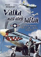 Válka nad alejí MiGů. Americké letectvo během války v Koreji 1950–1953