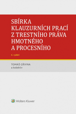 Sbírka klauzurních prací z trestního práva hmotného a procesního - 6. vydání