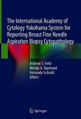 The International Academy of Cytology Yokohama System for Reporting Breast Fine Needle Aspiration