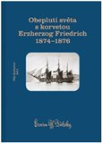 Obeplutí světa s korvetou Erzherzog Friedrich 1874–1876. Cestovatelské vzpomínky císařsko-královskéh