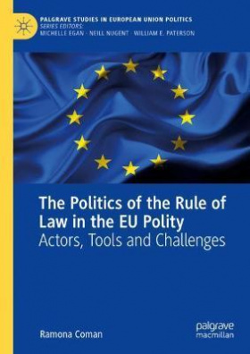 The Politics of the Rule of Law in the EU Polity : Actors, Tools and Challenges