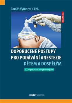 Doporučené postupy pro podávání anestezie dětem a dospělým. 3. přepracované a doplněné vydání