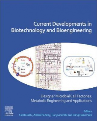 Current Developments in Biotechnology and Bioengineering : Designer Microbial Cell Factories: ...