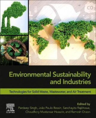 Environmental Sustainability and Industries : Technologies for Solid Waste, Wastewater, and Air