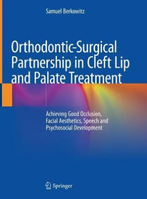 Orthodontic-Surgical Partnership in Cleft Lip and Palate Treatment : Achieving Good Occlusion, ...