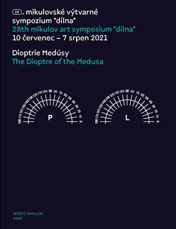 Dioptrie Medúsy/ The Dioptre of the Medusa. 28. mikulovské výtvarné sympozium “dílna” 10 červenec -