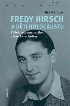 Fredy Hirsch a děti holocaustu. Příběh zapomenutého německého hrdiny