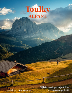 Toulky Alpami. Nejkrásnější turistické trasy, cesty a treky