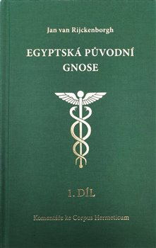 Egyptská původní gnose 1.díl. Komentáře k Tabula smaragdina a Corpus Hermeticum