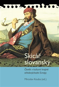 Skicář slovanský. Člověk v kulturní krajině středovýchodní Evropy