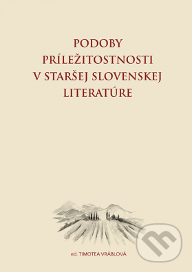 Podoby príležitostnosti v staršej slovenskej literatúre