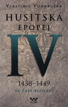 Husitská epopej IV. - Za časů bezvládí. 1438 - 1449