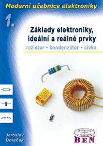 Moderní učebnice elektroniky - 1. díl - základy, ideální a reálné prvky: rezistor, kondenzátor, cívk