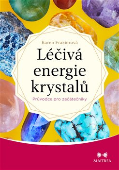 Léčivá energie krystalů. Průvodce pro začátečníky