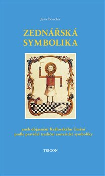 Zednářská symbolika, aneb Královské umění opětovně objasněné a obnovené podle pravidel tradiční esot