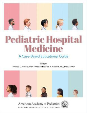 Pediatric Hospital Medicine : A Case-Based Educational Guide