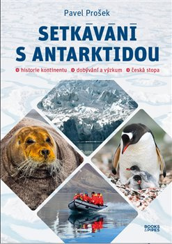 Setkávání s Antarktidou. Historie kontinentu – dobývání a výzkum – česká stopa