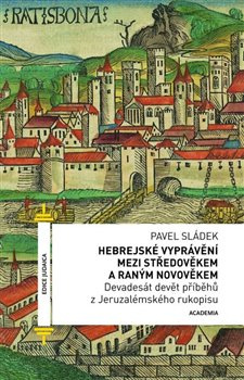 Hebrejské vyprávění mezi středověkem a raným novověkem. Devadesát devět příběhů z Jeruzalémského ruk