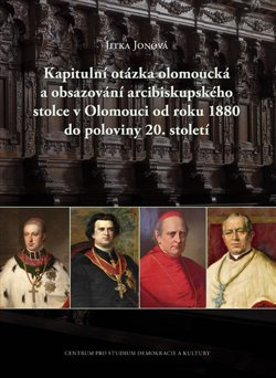 Kapitulní otázka olomoucká a obsazování arcibiskup. stolce v Olomouci od roku 1880 do pol. 20. stol.