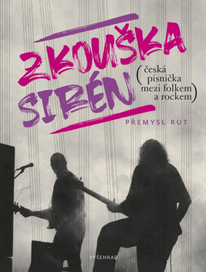 Zkouška sirén. Česká písnička mezi folkem a rockem