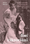 Jiní viktoriáni. Studie o sexualitě a pornografii v Anglii v polovině 19. století