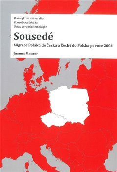 Sousedé. Migrace Poláků do Česka a Čechů do Polska po roce 2004