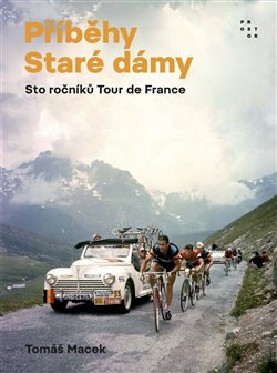 Příběhy Staré dámy. Sto ročníků Tour de France