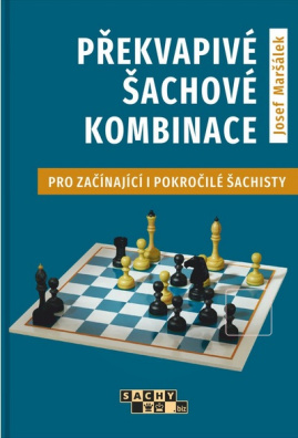 Josef Maršálek: Překvapivé šachové kombinace Pro začínající i pokročilé šachisty
