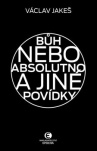 Bůh nebo absolutno a jiné povídky