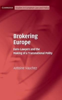 Brokering Europe : Euro-Lawyers and the Making of a Transnational Polity