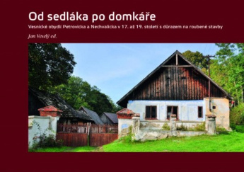 Od sedláka po domkáře - Vesnické obydlí Petrovicka a Nechvalicka v 17. až 19. století
