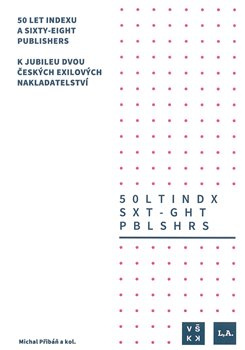 50 let Indexu a Sixty-Eight Publishers. K jubileu dvou českých exilových nakladatelství