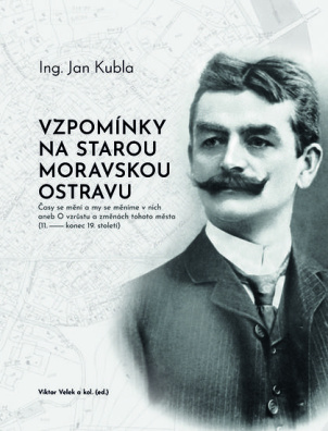 Ing. Jan Kubla – Vzpomínky na starou moravskou Ostravu