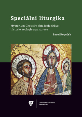 Speciální liturgika. Mysterium Christi v obřadech církve: historie, teologie a pastorace