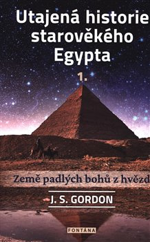 Utajená historie starověkého Egypta 1. Země padlých bohů z hvězd