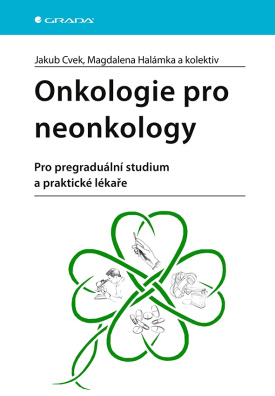 Onkologie pro neonkology. Pro pregraduální studium a praktické lékaře