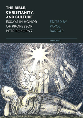 The Bible, Christianity, and Culture. Essays in Honor of Professor Petr Pokorný