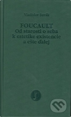 Foucault Od starosti o seba k estetike existencie a ešte ďalej