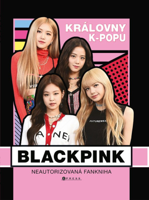 BLACKPINK – královny k-popu. Neautorizovaný průvodce
