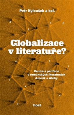 Globalizace v literatuře? Centra a periferie v románských literaturách Amerik a Afriky